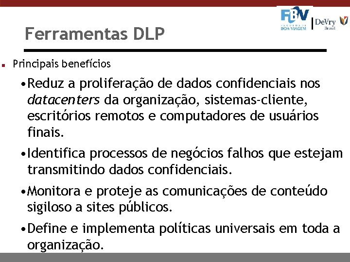 Ferramentas DLP n Principais benefícios • Reduz a proliferação de dados confidenciais nos datacenters