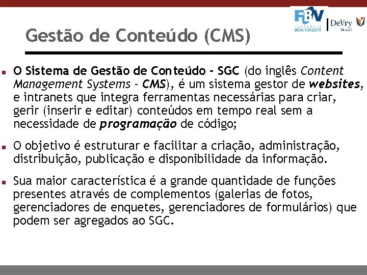 Gestão de Conteúdo (CMS) n n n O Sistema de Gestão de Conteúdo -