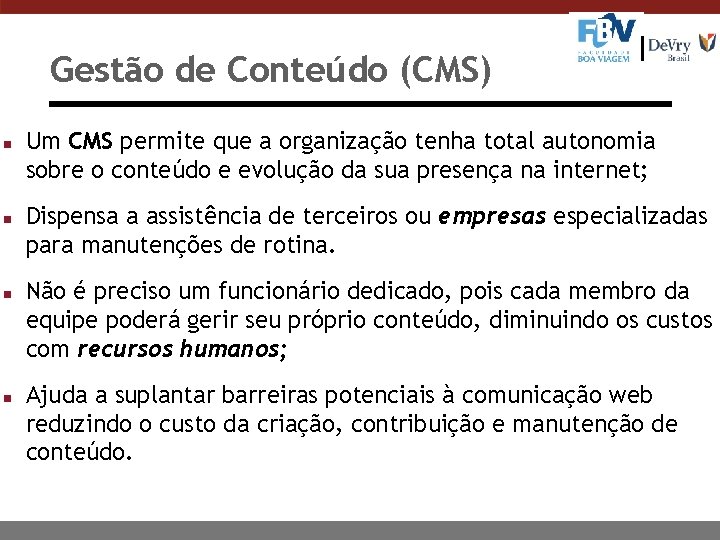 Gestão de Conteúdo (CMS) n n Um CMS permite que a organização tenha total