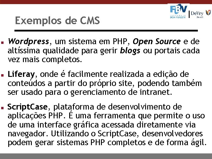 Exemplos de CMS n n n Wordpress, um sistema em PHP, Open Source e