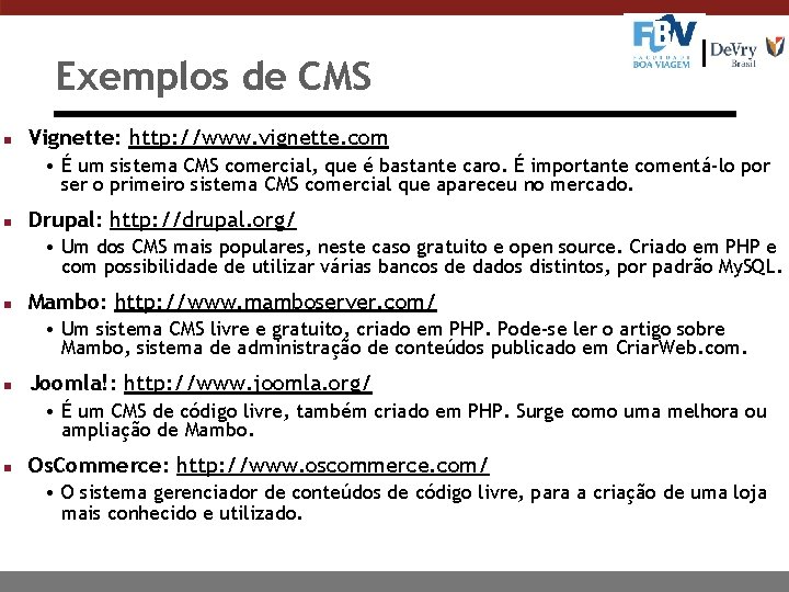 Exemplos de CMS n Vignette: http: //www. vignette. com • É um sistema CMS