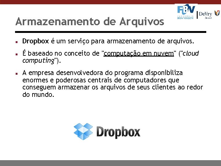 Armazenamento de Arquivos n n n Dropbox é um serviço para armazenamento de arquivos.