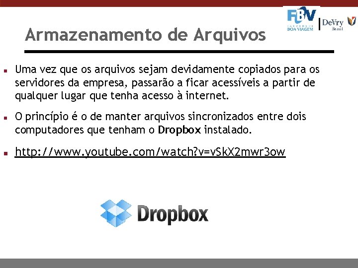 Armazenamento de Arquivos n n n Uma vez que os arquivos sejam devidamente copiados