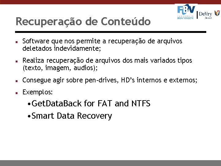 Recuperação de Conteúdo n n Software que nos permite a recuperação de arquivos deletados
