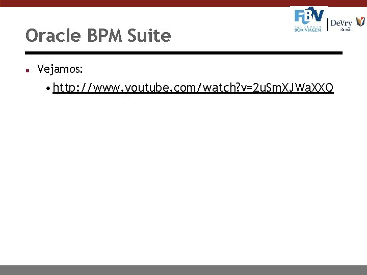 Oracle BPM Suite n Vejamos: • http: //www. youtube. com/watch? v=2 u. Sm. XJWa.
