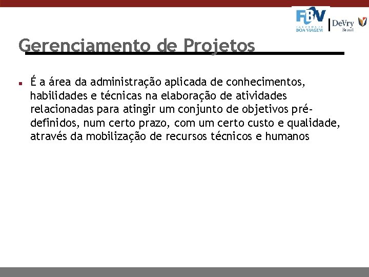 Gerenciamento de Projetos n É a área da administração aplicada de conhecimentos, habilidades e