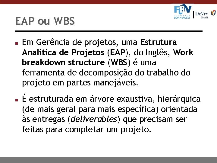 EAP ou WBS n n Em Gerência de projetos, uma Estrutura Analítica de Projetos
