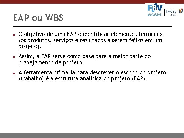 EAP ou WBS n n n O objetivo de uma EAP é identificar elementos