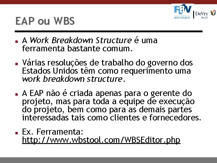 EAP ou WBS n n A Work Breakdown Structure é uma ferramenta bastante comum.
