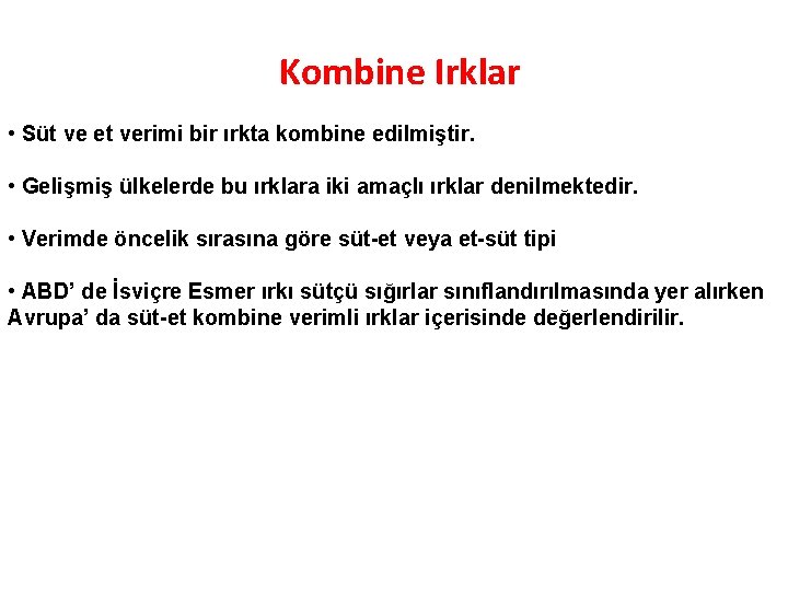 Kombine Irklar • Süt ve et verimi bir ırkta kombine edilmiştir. • Gelişmiş ülkelerde