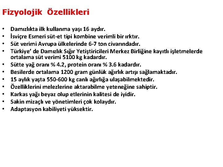 Fizyolojik Özellikleri • • • Damızlıkta ilk kullanma yaşı 16 aydır. İsviçre Esmeri süt-et