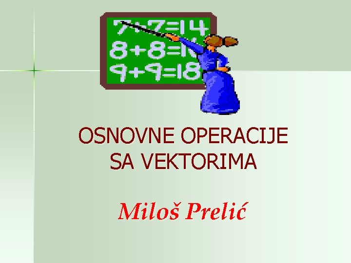 OSNOVNE OPERACIJE SA VEKTORIMA Miloš Prelić 