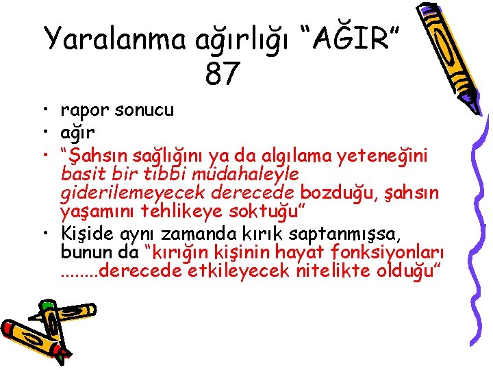 Yaralanma ağırlığı “AĞIR” 87 • rapor sonucu • ağır • “Şahsın sağlığını ya da