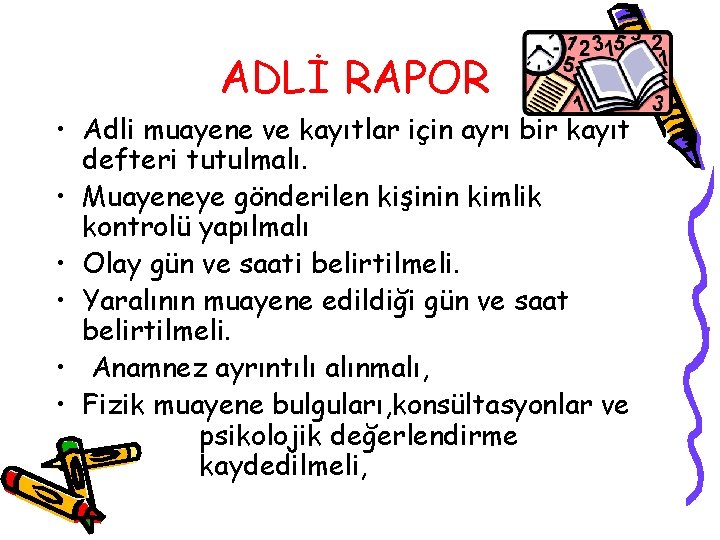 ADLİ RAPOR • Adli muayene ve kayıtlar için ayrı bir kayıt defteri tutulmalı. •