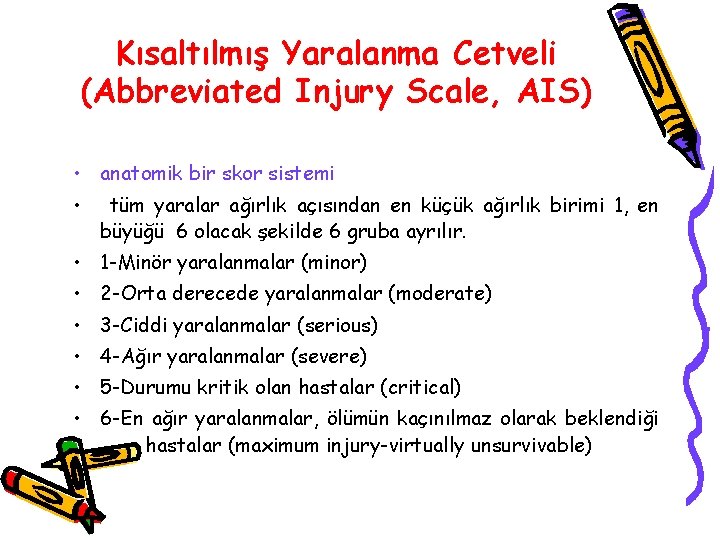 Kısaltılmış Yaralanma Cetveli (Abbreviated Injury Scale, AIS) • anatomik bir skor sistemi • tüm