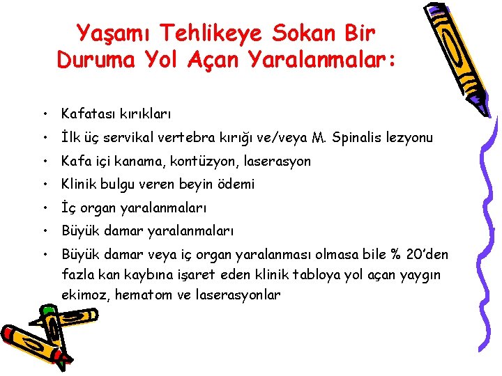 Yaşamı Tehlikeye Sokan Bir Duruma Yol Açan Yaralanmalar: • Kafatası kırıkları • İlk üç