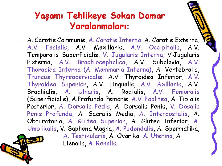 Yaşamı Tehlikeye Sokan Damar Yaralanmaları: • A. Carotis Communis, A. Carotis Interna, A. Carotis