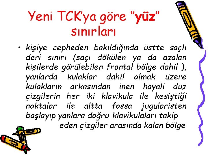 Yeni TCK’ya göre ‘’yüz’’ sınırları • kişiye cepheden bakıldığında üstte saçlı deri sınırı (saçı