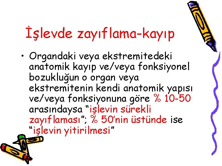 İşlevde zayıflama-kayıp • Organdaki veya ekstremitedeki anatomik kayıp ve/veya fonksiyonel bozukluğun o organ veya