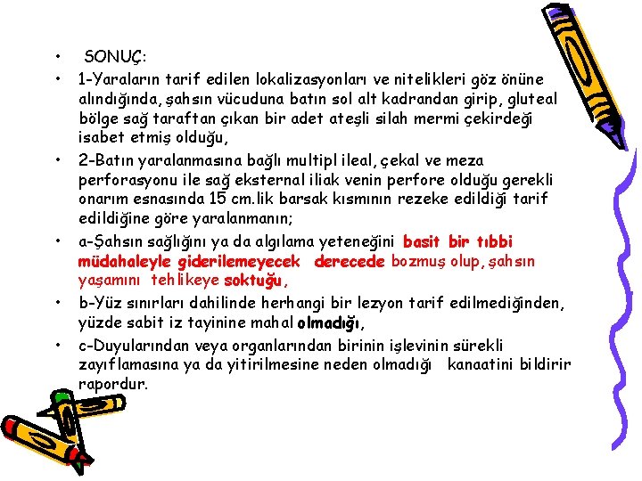  • • • SONUÇ: 1 -Yaraların tarif edilen lokalizasyonları ve nitelikleri göz önüne