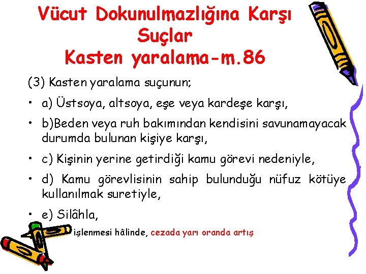 Vücut Dokunulmazlığına Karşı Suçlar Kasten yaralama-m. 86 (3) Kasten yaralama suçunun; • a) Üstsoya,