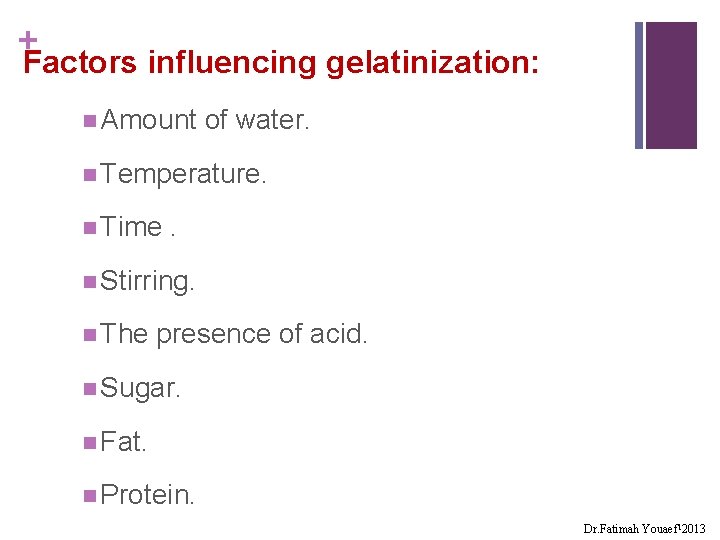 + Factors influencing gelatinization: n Amount of water. n Temperature. n Time . n