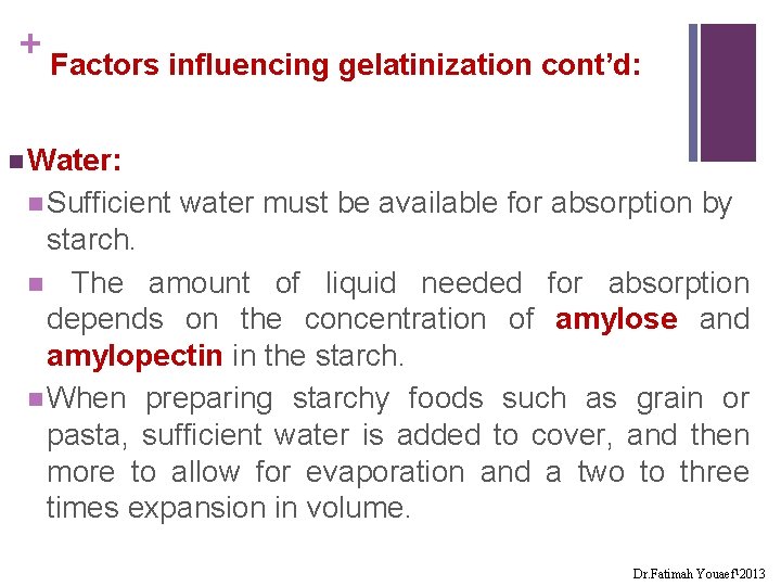 + Factors influencing gelatinization cont’d: n Water: n Sufficient water must be available for