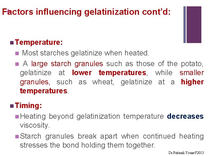 Factors influencing gelatinization cont’d: + n Temperature: Most starches gelatinize when heated. n A