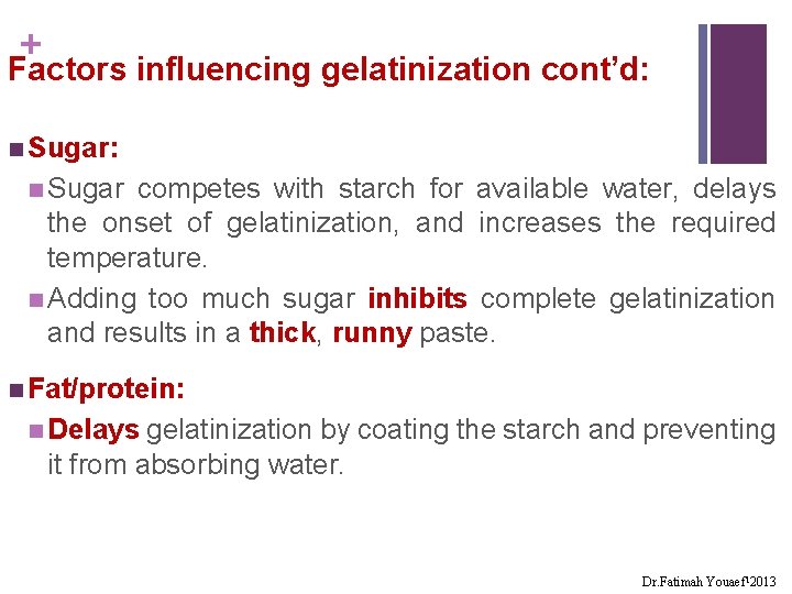 + Factors influencing gelatinization cont’d: n Sugar competes with starch for available water, delays
