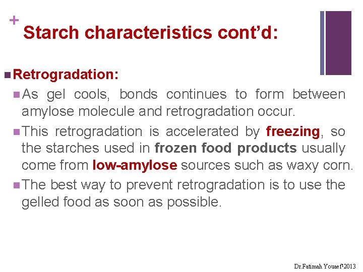 + Starch characteristics cont’d: n Retrogradation: n As gel cools, bonds continues to form