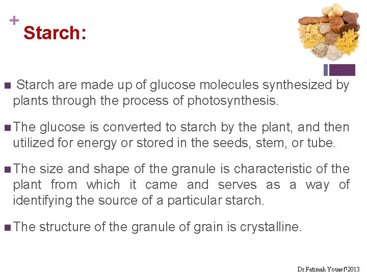 + n Starch: Starch are made up of glucose molecules synthesized by plants through