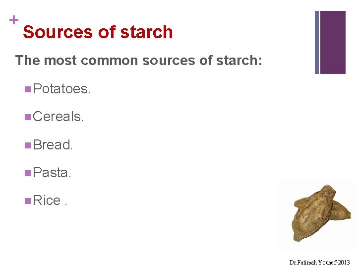 + Sources of starch The most common sources of starch: n Potatoes. n Cereals.