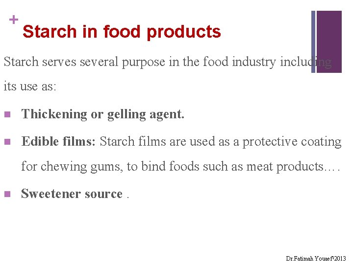 + Starch in food products Starch serves several purpose in the food industry including