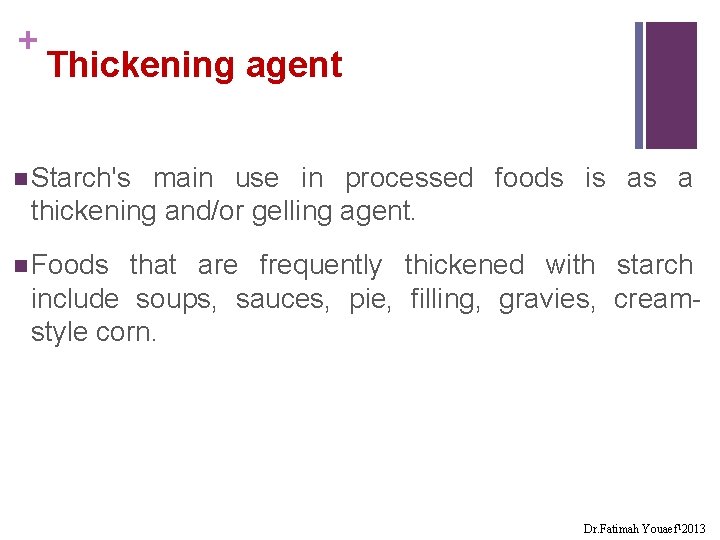 + Thickening agent n Starch's main use in processed foods is as a thickening