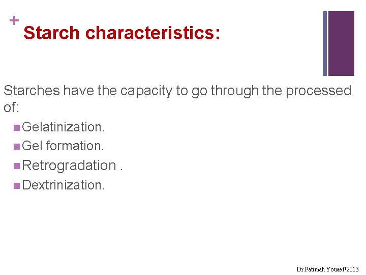 + Starch characteristics: Starches have the capacity to go through the processed of: n