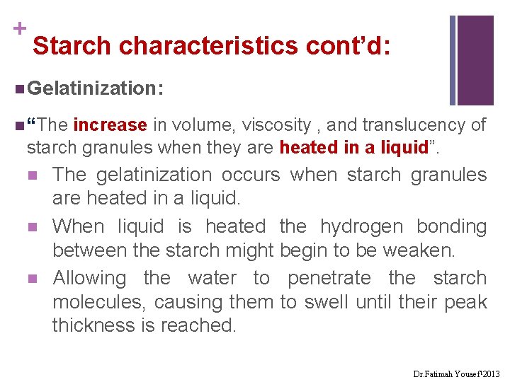 + Starch characteristics cont’d: n Gelatinization: n “The increase in volume, viscosity , and
