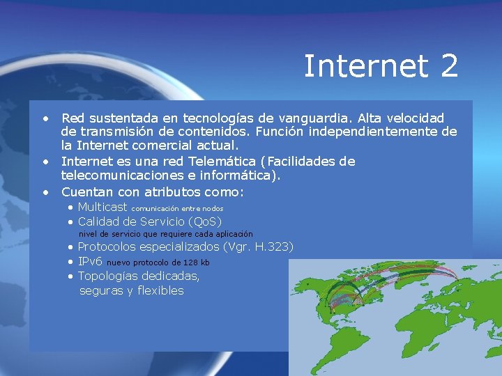 Internet 2 • Red sustentada en tecnologías de vanguardia. Alta velocidad de transmisión de