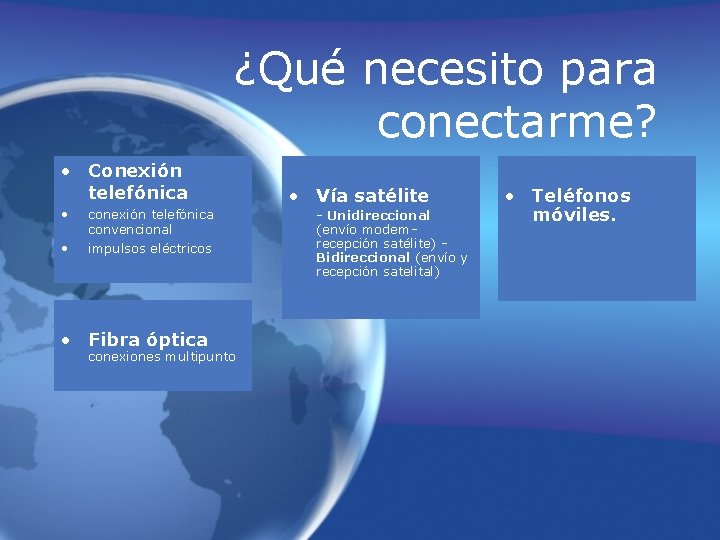 ¿Qué necesito para conectarme? • Conexión telefónica • • conexión telefónica convencional impulsos eléctricos ¿Qué necesito para conectarme? • Conexión telefónica • • conexión telefónica convencional impulsos eléctricos