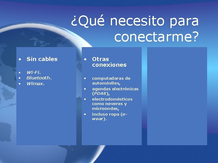 ¿Qué necesito para conectarme? • Sin cables • • • Wi-Fi. Bluetooth. Wimax. • ¿Qué necesito para conectarme? • Sin cables • • • Wi-Fi. Bluetooth. Wimax. •