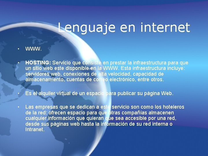 Lenguaje en internet • WWW. • HOSTING: Servicio que consiste en prestar la infraestructura