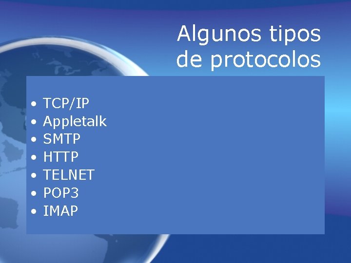 Algunos tipos de protocolos • • TCP/IP Appletalk SMTP HTTP TELNET POP 3 IMAP