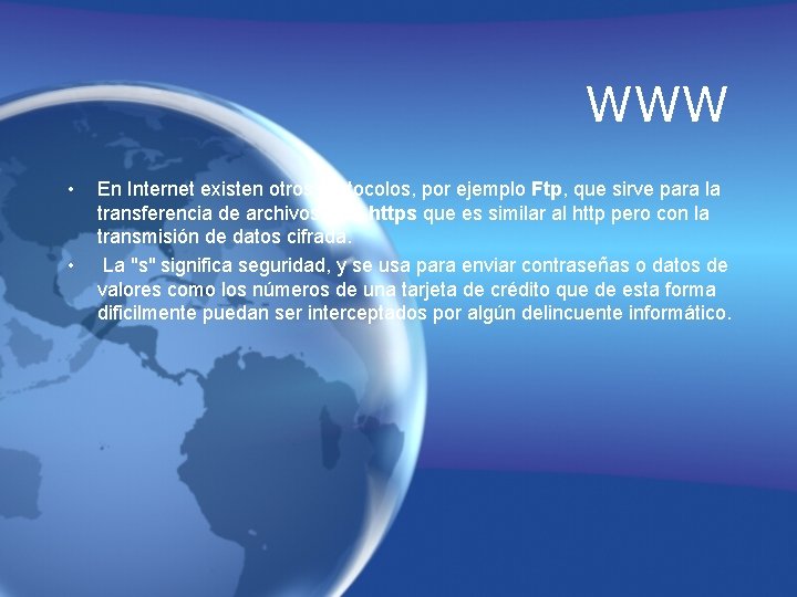 WWW • • En Internet existen otros protocolos, por ejemplo Ftp, que sirve para