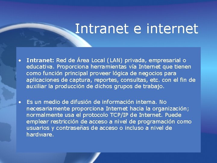 Intranet e internet • Intranet: Red de Área Local (LAN) privada, empresarial o educativa.