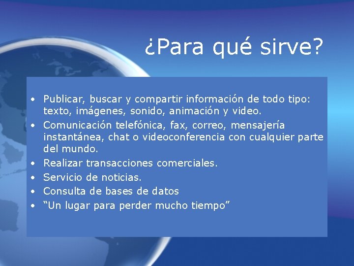 ¿Para qué sirve? • Publicar, buscar y compartir información de todo tipo: texto, imágenes,