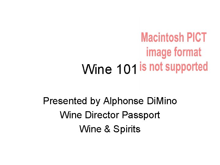 Wine 101 Presented by Alphonse Di. Mino Wine Director Passport Wine & Spirits 