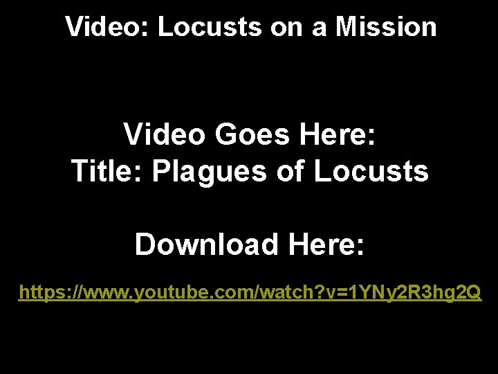 Video: Locusts on a Mission Video Goes Here: Title: Plagues of Locusts Download Here: