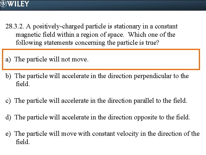 28. 3. 2. A positively-charged particle is stationary in a constant magnetic field within