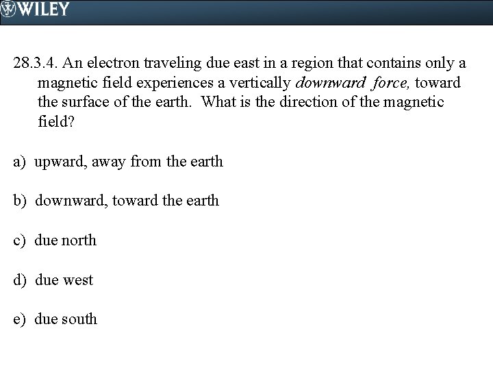 28. 3. 4. An electron traveling due east in a region that contains only