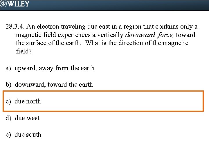 28. 3. 4. An electron traveling due east in a region that contains only