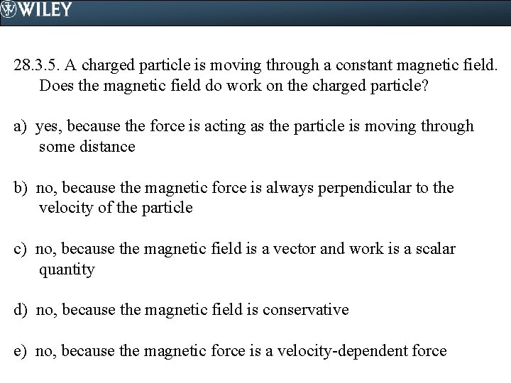 28. 3. 5. A charged particle is moving through a constant magnetic field. Does